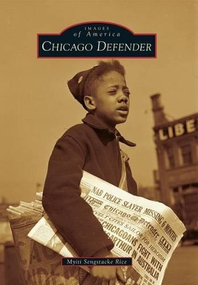 Chicago Defender by Myiti Sengstacke Rice 9780738561240