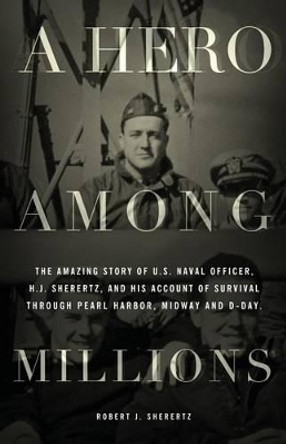 A Hero Among Millions by Robert J Sherertz 9780997015706