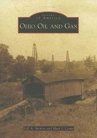 Ohio Oil and Gas by Jeff A. Spencer 9780738551715