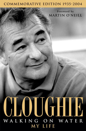 Cloughie: Walking on Water Brian Clough 9780755314300
