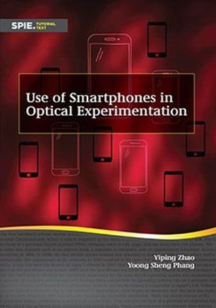 Use of Smartphones in Optical Experimentation by Yiping Zhao 9781510654976