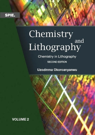 Chemistry and Lithography, Volume 2: Chemistry in Lithography by Uzodinma Okoroanyanwu 9781510655577