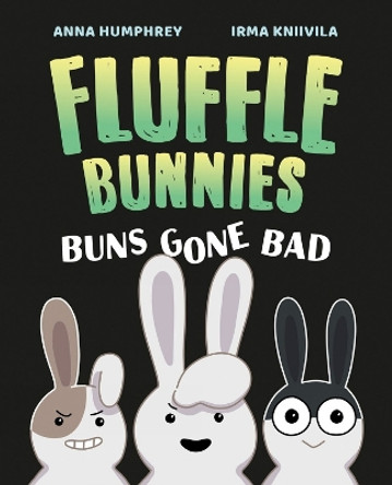 Buns Gone Bad (Fluffle Bunnies, Book #1) by Anna Humphrey 9781774881262