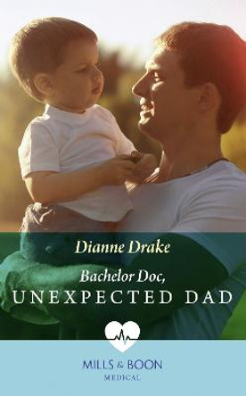 Bachelor Doc, Unexpected Dad by Dianne Drake