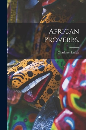 African Proverbs. by Charlotte Leslau 9781014494832