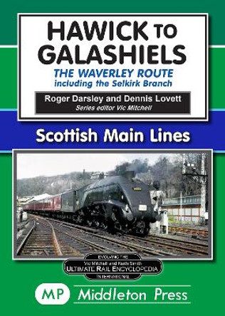 Hawick to Galashiels: The Waverley Route Including the Selkirk Branch by Roger Darsley 9781908174369