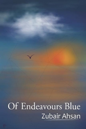 Of Endeavours Blue by Zubair Ahsan 9781075771095