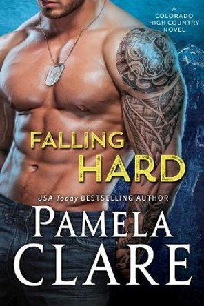 Falling Hard: A Colorado High Country Novel by Pamela Clare 9780998749105