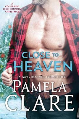 Close to Heaven: A Colorado High Country Christmas by Pamela Clare 9780998749143