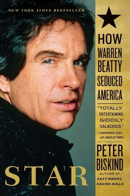 Star: How Warren Beatty Seduced America by Peter Biskind 9780743246590