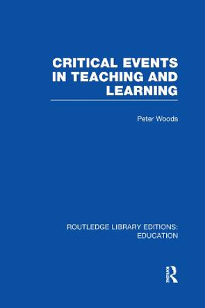 Critical Events in Teaching & Learning by Peter Woods