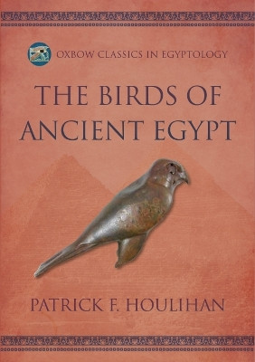 The Birds of Ancient Egypt by Patrick F. Houlihan 9798888570289