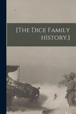 [The Dice Family History.] by Anonymous 9781013492525