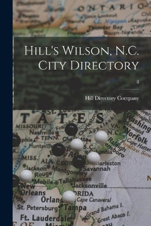 Hill's Wilson, N.C. City Directory; 8 by Hill Directory Company 9781014527790