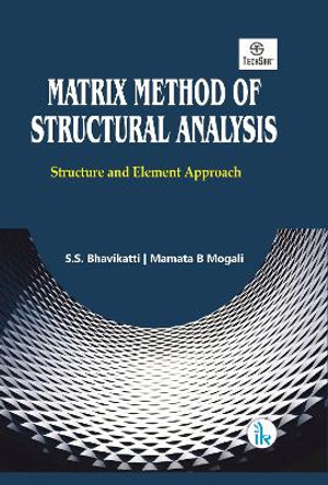 Matrix Method of Structural Analysis: Structural and Element Approach by S.S. Bhavikatti 9789390620913