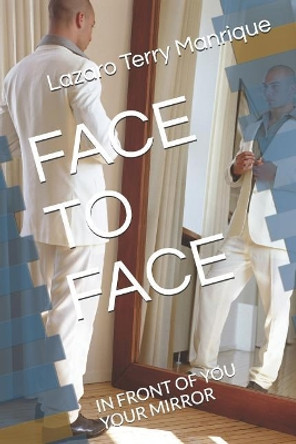 Face to Face: In Front of You Your Mirror by Lazaro Terry 9781070731223