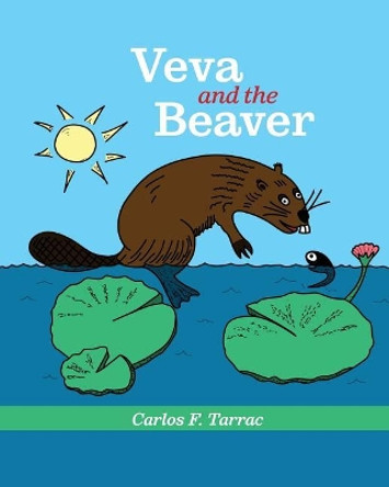 Veva and the Beaver by Carlos F Tarrac 9780999314203 Veva and the Beaver by Carlos F Tarrac 9780999314203