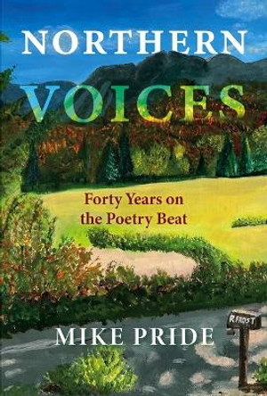 Northern Voices: Forty Years on the Poetry Beat by Mike Pride 9780872333772