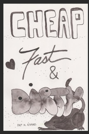 Cheap Fast & Dirty by Pat K Evans 9781090116185