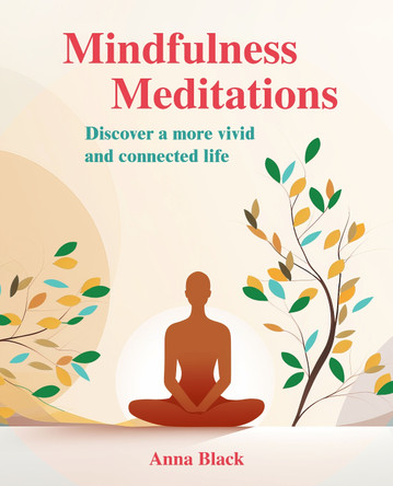 Mindfulness Meditations: Discover a More Vivid and Connected Life by Anna Black 9781800653375