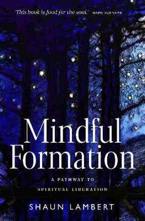 Mindful Formation: A Pathway to Spiritual Liberation by Shaun Lambert 9781912726813