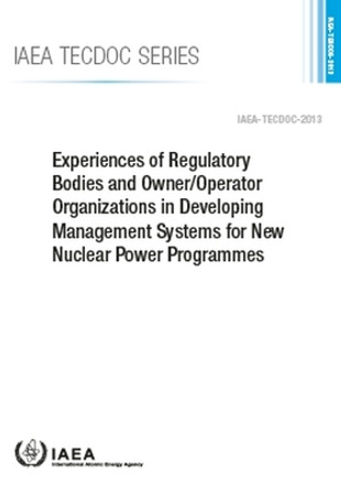 Experiences of Regulatory Bodies and Owner/Operator Organizations in Developing Management Systems for New Nuclear Power Programmes by IAEA 9789201459220
