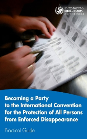 Becoming a party to the International Convention for the Protection of All Persons from Enforced Disappearance: practical guide by United Nations: Office of the High Commissioner on Human Rights 9789210029438