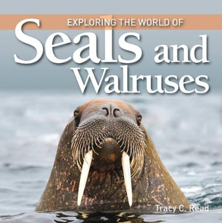 Exploring the World of Seals and Walruses by Tracy C. Read 9781554077977