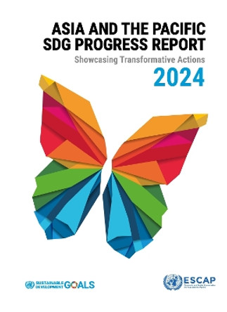 Asia and the Pacific SDG Progress Report 2024: Showcasing Transformative Actions by United Nations Economic and Social Commission for Asia and the Pacific  9789210030588