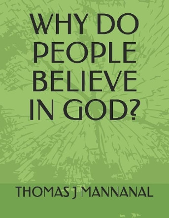 Why Do People Believe in God? by Thomas J Mannanal 9781082703218