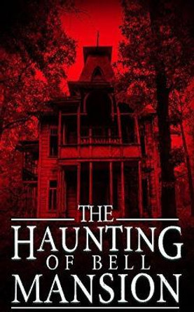 The Haunting of Bell Mansion by James Hunt 9781082891670