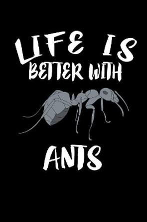 Life Is Better With Ants: Animal Nature Collection by Marko Marcus 9781085936118