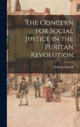 The Concern for Social Justice in the Puritan Revolution by Wilhelm Schenk 9781013717345