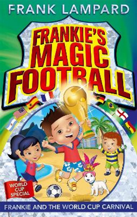 Frankie's Magic Football: Frankie and the World Cup Carnival: Book 6 by Frank Lampard