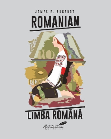 Romanian/Limba Româna: A Course in Modern Romanian by James Augerot 9789739839204