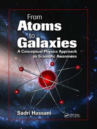 From Atoms to Galaxies: A Conceptual Physics Approach to Scientific Awareness by Sadri Hassani