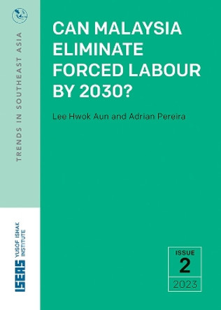 Can Malaysia Eliminate Forced Labour by 2030? by Lee Hwok Aun 9789815104059