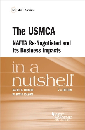 The USMCA, NAFTA Re-Negotiated and Its Business Implications in a Nutshell by Ralph H. Folsom 9798887863269