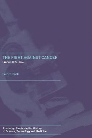 The Fight Against Cancer: France 1890-1940 by Patrice Pinell