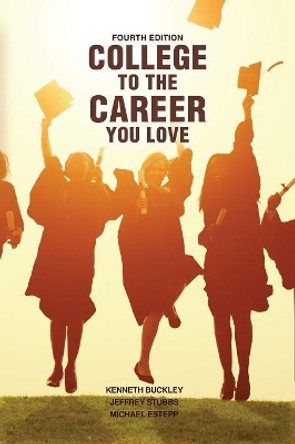 College to the Career You Love by Kenneth Buckley 9781792404009
