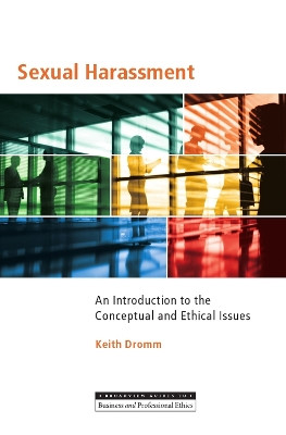 Sexual Harassment: An Introduction to the Conceptual and Ethical Issues by Keith Dromm 9781554810109