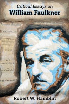 Critical Essays on William Faulkner by Robert W. Hamblin 9781496841131