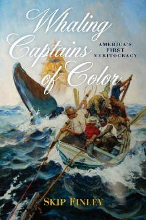 Whaling Captains of Color: America's First Meritocracy by Skip Finley 9781682475096