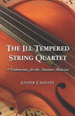 The Ill Tempered String Quartet: A Vademecum for the Amateur Musician Lester Chafetz 9780786421510