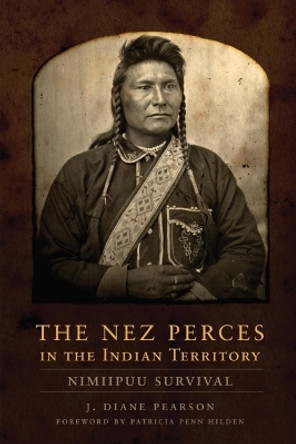 The Nez Perces in the Indian Territory: Nimiipuu Survival by J Diane Pearson 9780806139012