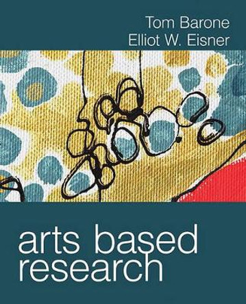 Arts Based Research by Tom Barone 9781412982474