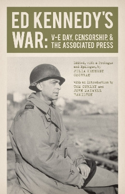 Ed Kennedy's War: V-E Day, Censorship, and the Associated Press by Ed Kennedy 9780807145258