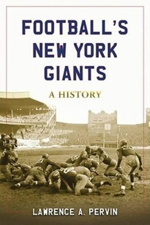 Football's New York Giants: A History by Lawrence A. Pervin 9780786442683