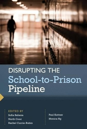 Disrupting the School-to-Prison Pipeline by Sofia Bahena 9780916690540