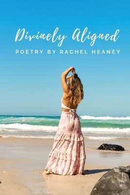 Divinely Aligned: Poetry by Rachel J Heaney 9780645589016